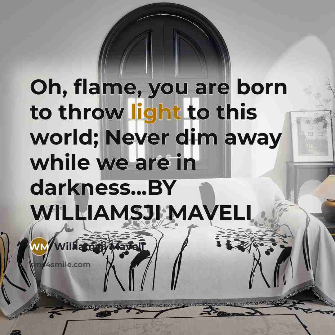 “Oh, flame, you are born to throw light to this…” quote by Williamsji Maveli