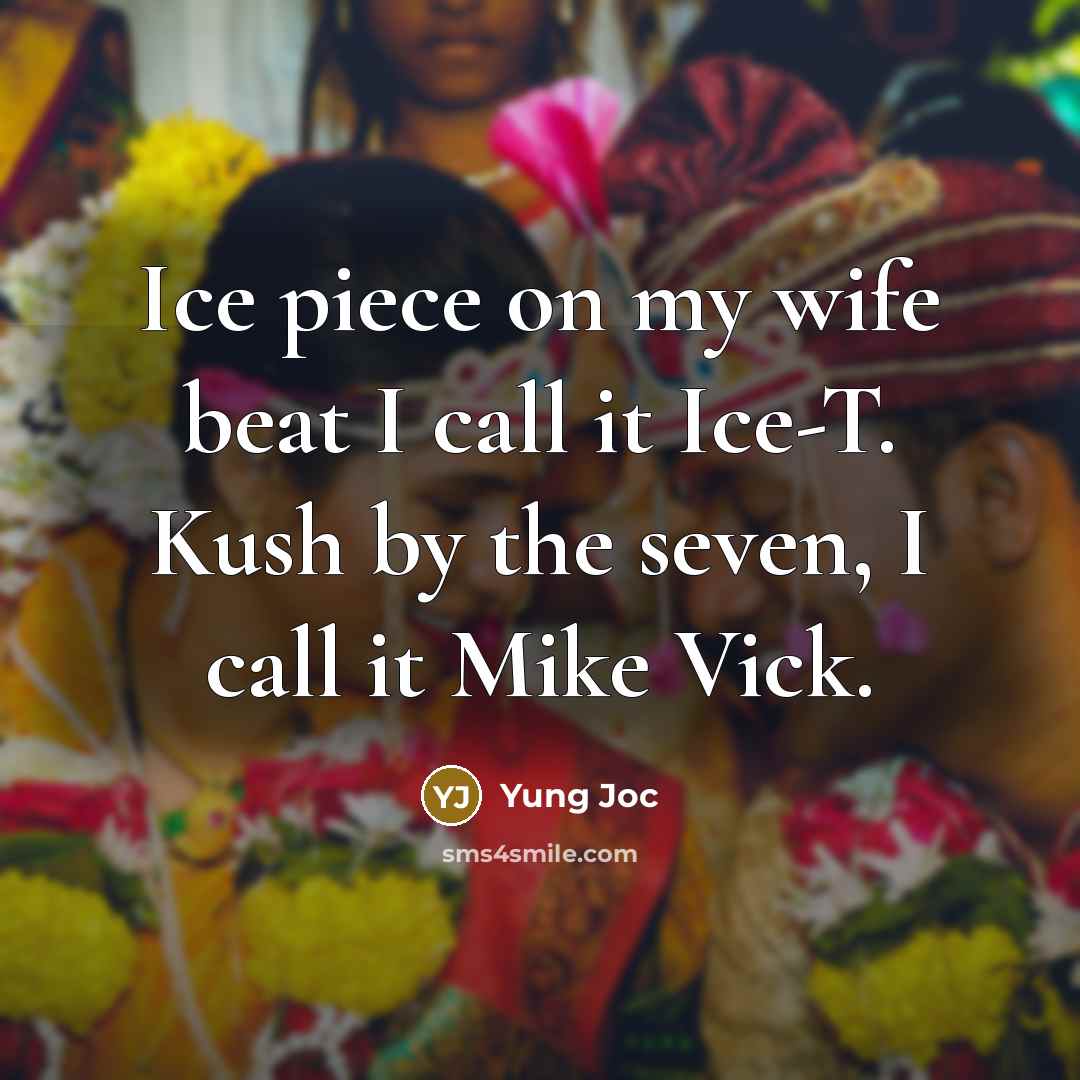 “Ice piece on my wife beat I call it Ice-T.…” quote by Yung Joc