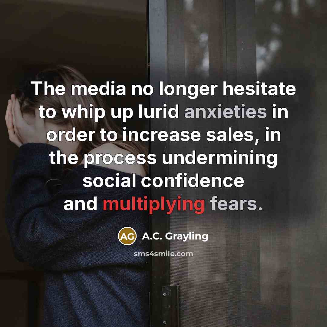 “The media no longer hesitate to whip up lurid anxieties…” quote by A.C. Grayling