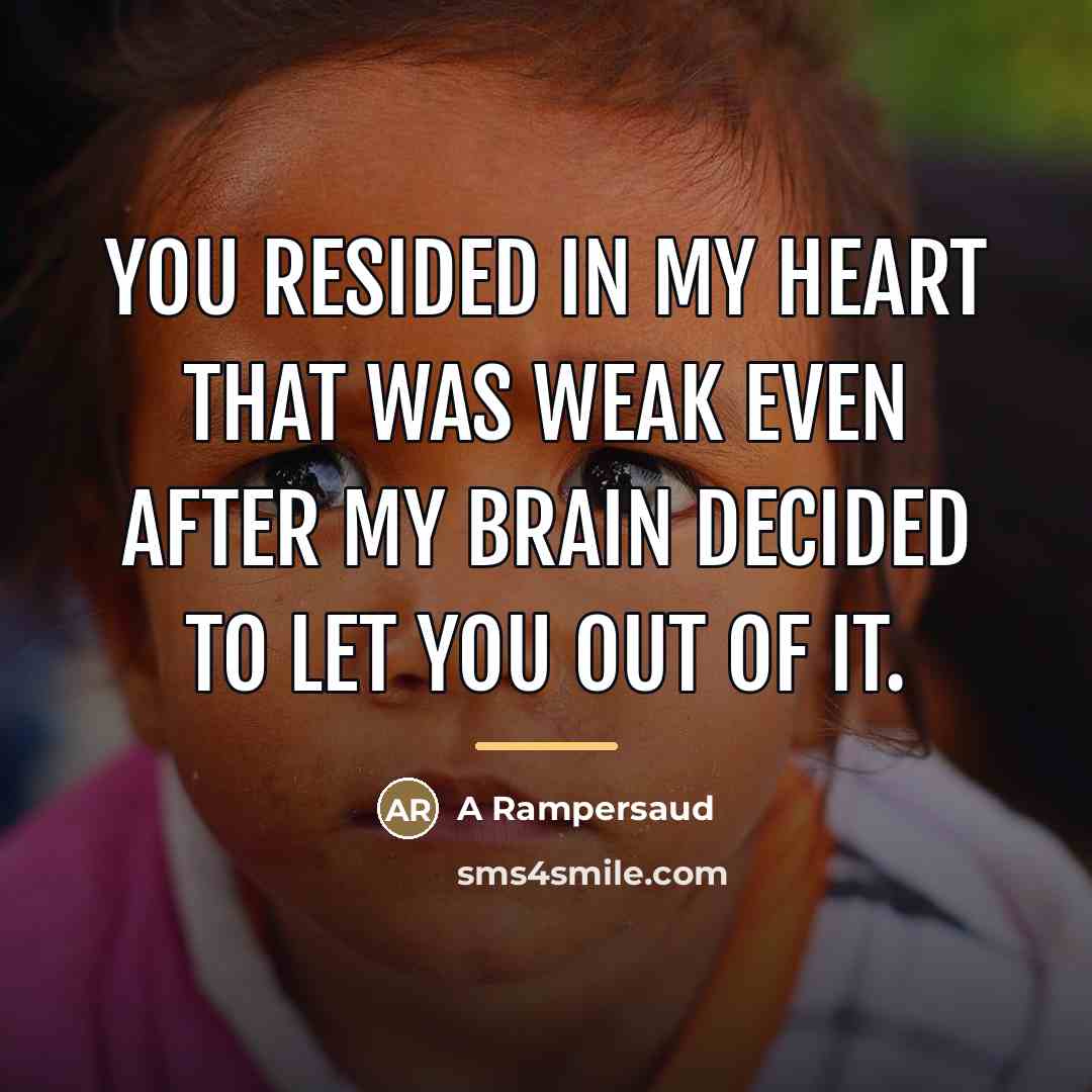 “You resided in my heart that was weak even after…” quote by A Rampersaud