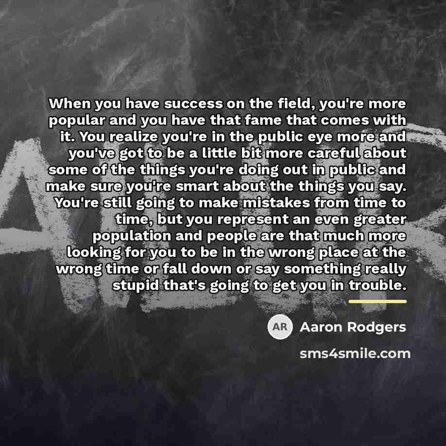 “When you have success on the field, you're more popular…” quote by Aaron Rodgers