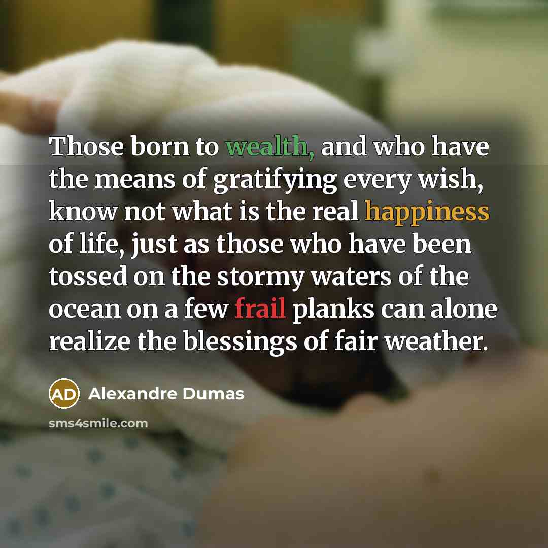 “Those born to wealth, and who have the means of…” quote by Alexandre Dumas