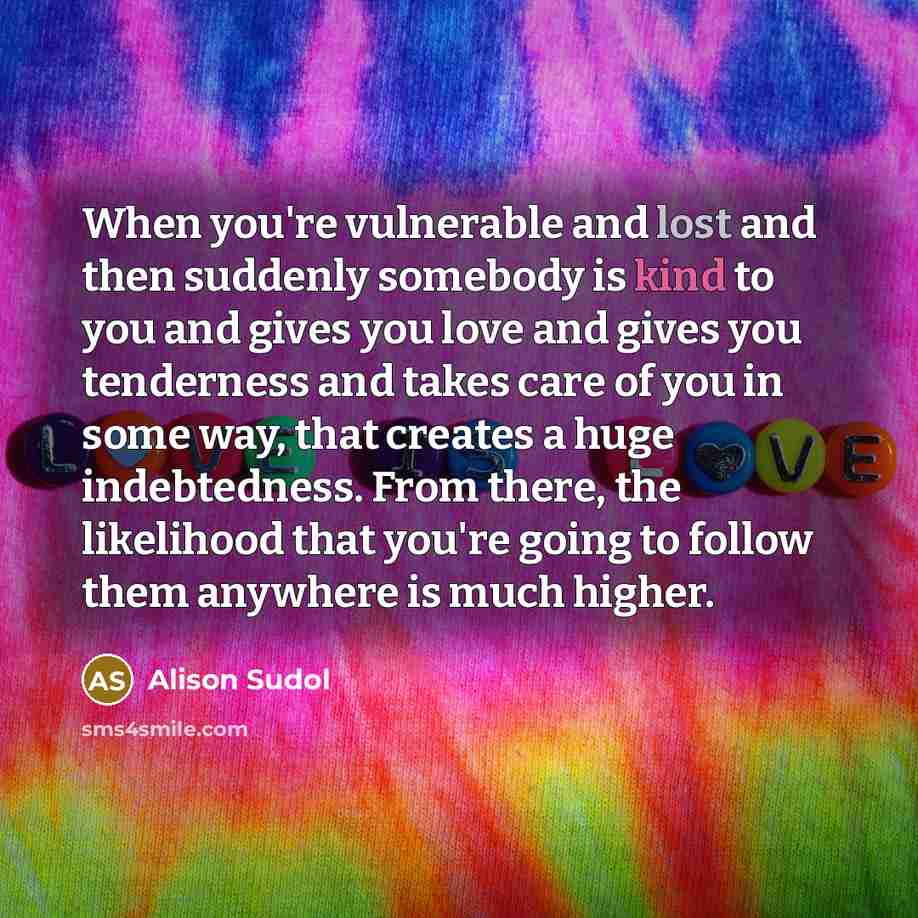 “When you're vulnerable and lost and then suddenly somebody is…” quote by Alison Sudol