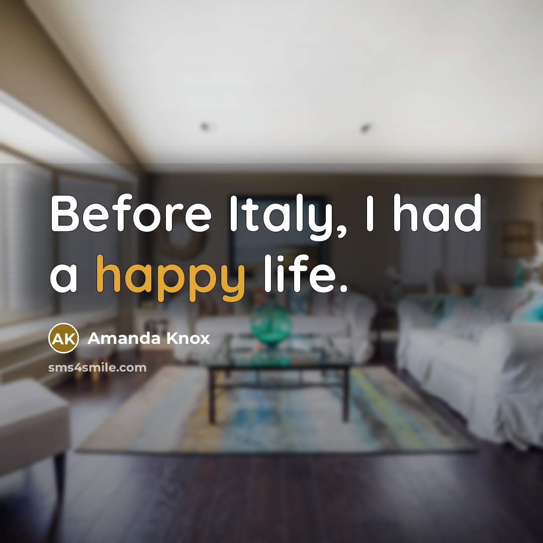 “Before Italy, I had a happy life.…” quote by Amanda Knox