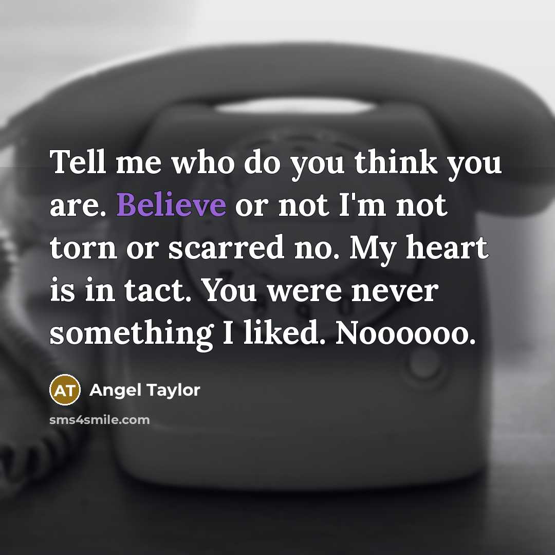 “Tell me who do you think you are. Believe or…” quote by Angel Taylor