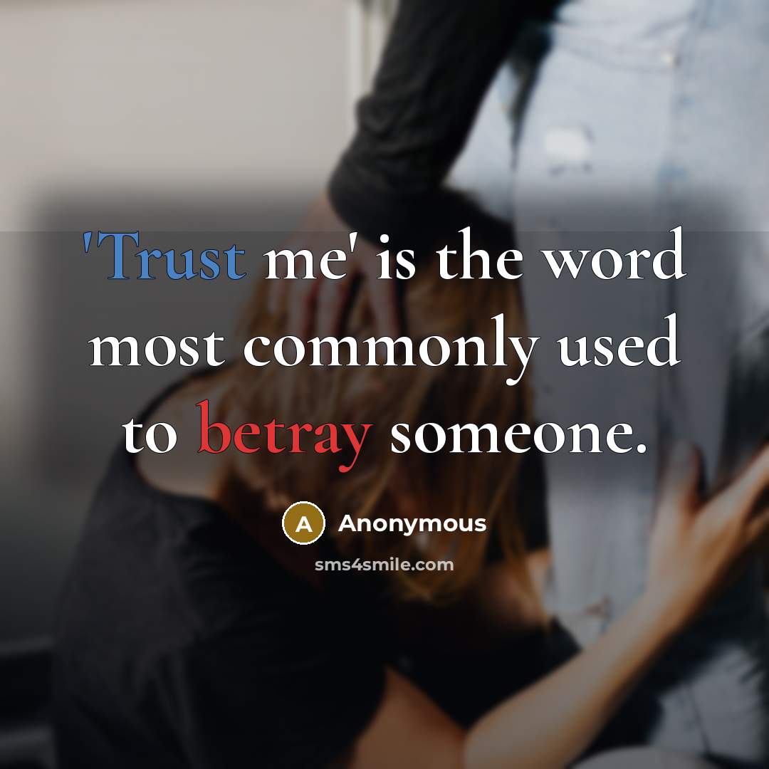 “'Trust me' is the word most commonly used to betray…” quote by Anonymous