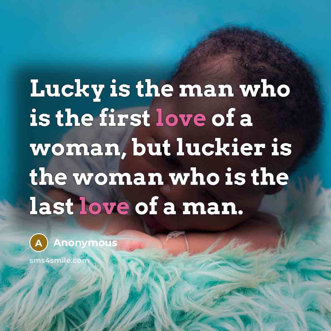 “Lucky is the man who is the first love of…” quote by Anonymous