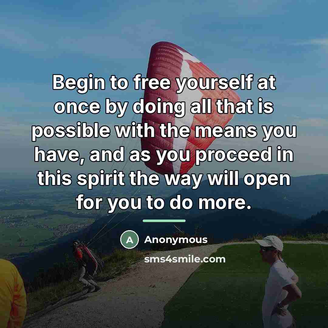 “Begin to free yourself at once by doing all that…” quote by Anonymous