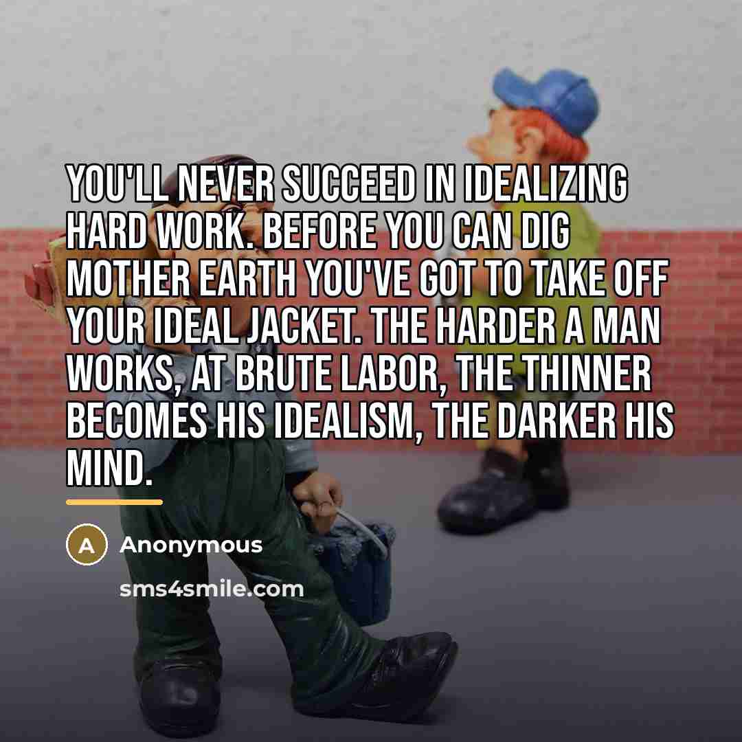 “You'll never succeed in idealizing hard work. Before you can…” quote by Anonymous