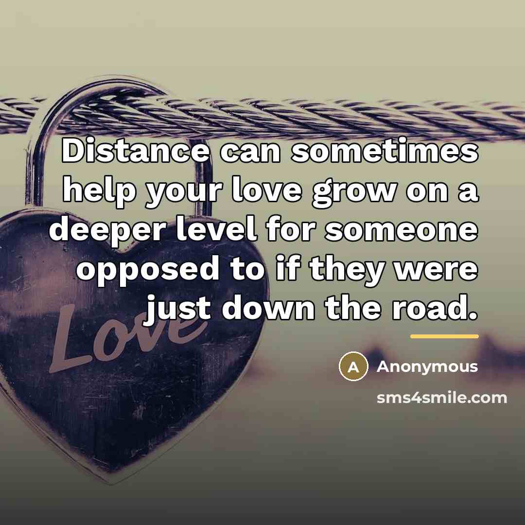 “Distance can sometimes help your love grow on a deeper…” quote by Anonymous