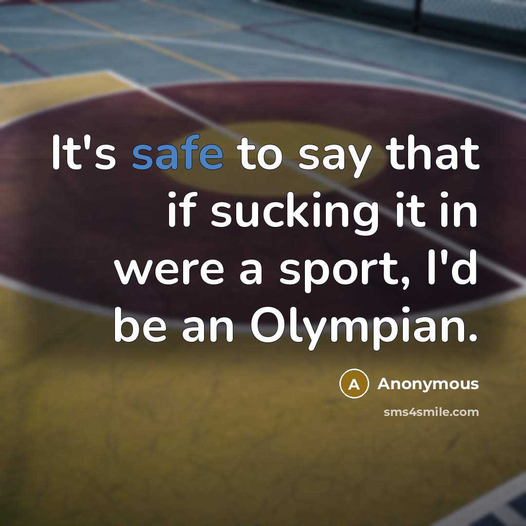 “It's safe to say that if sucking it in were…” quote by Anonymous