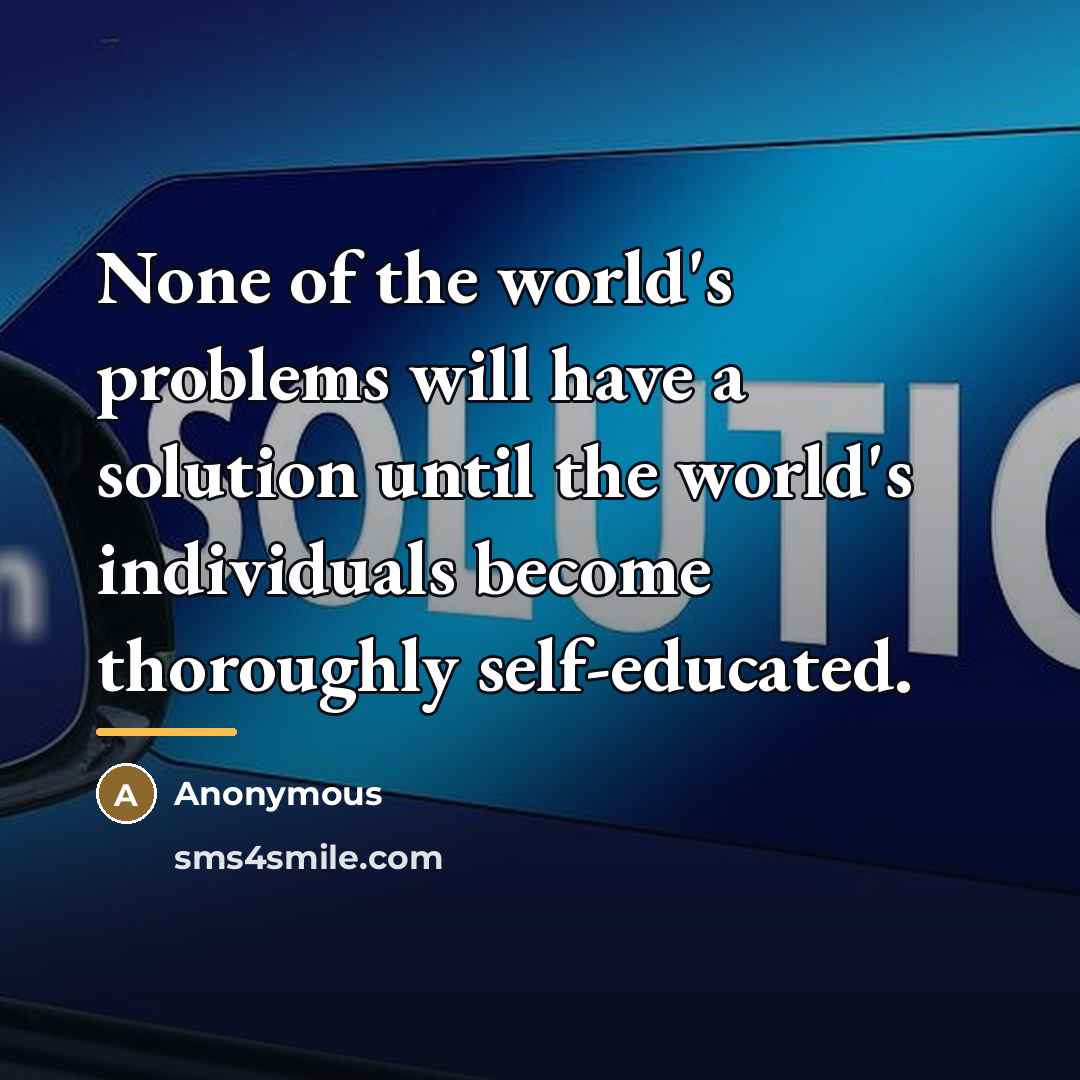 “None of the world's problems will have a solution until…” quote by Anonymous