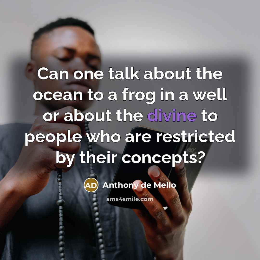 “Can one talk about the ocean to a frog in…” quote by Anthony de Mello