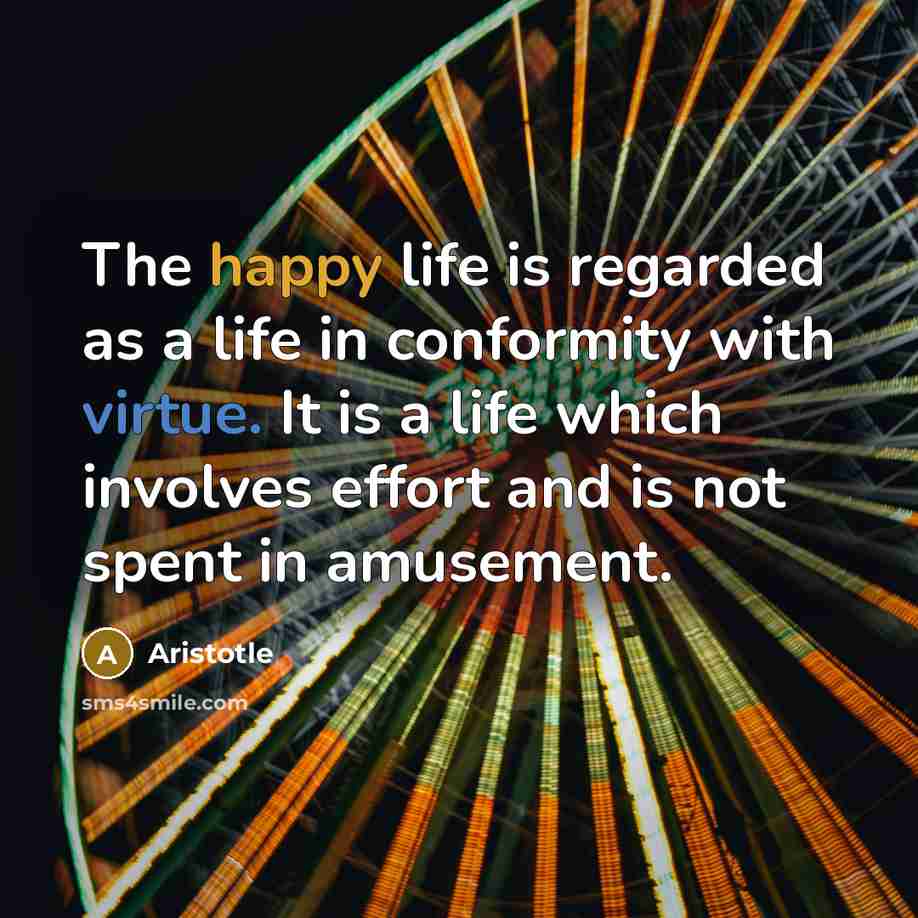 “The happy life is regarded as a life in conformity…” quote by Aristotle