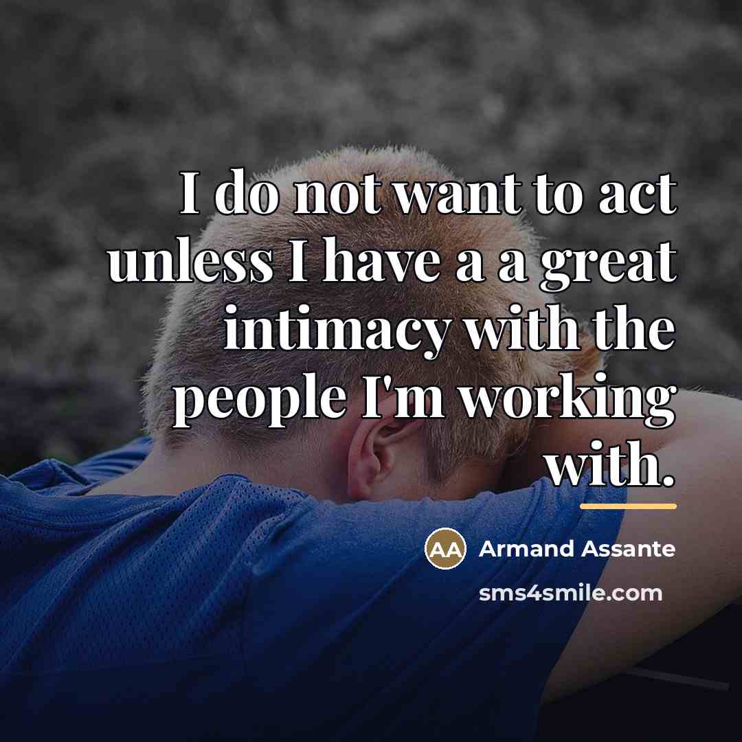 “I do not want to act unless I have a…” quote by Armand Assante