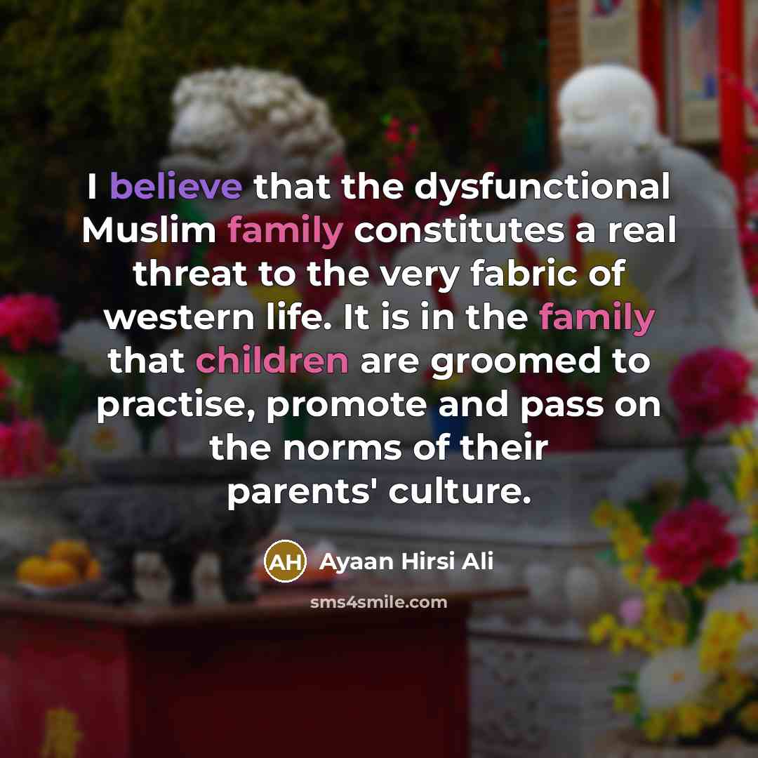 “I believe that the dysfunctional Muslim family constitutes a real…” quote by Ayaan Hirsi Ali