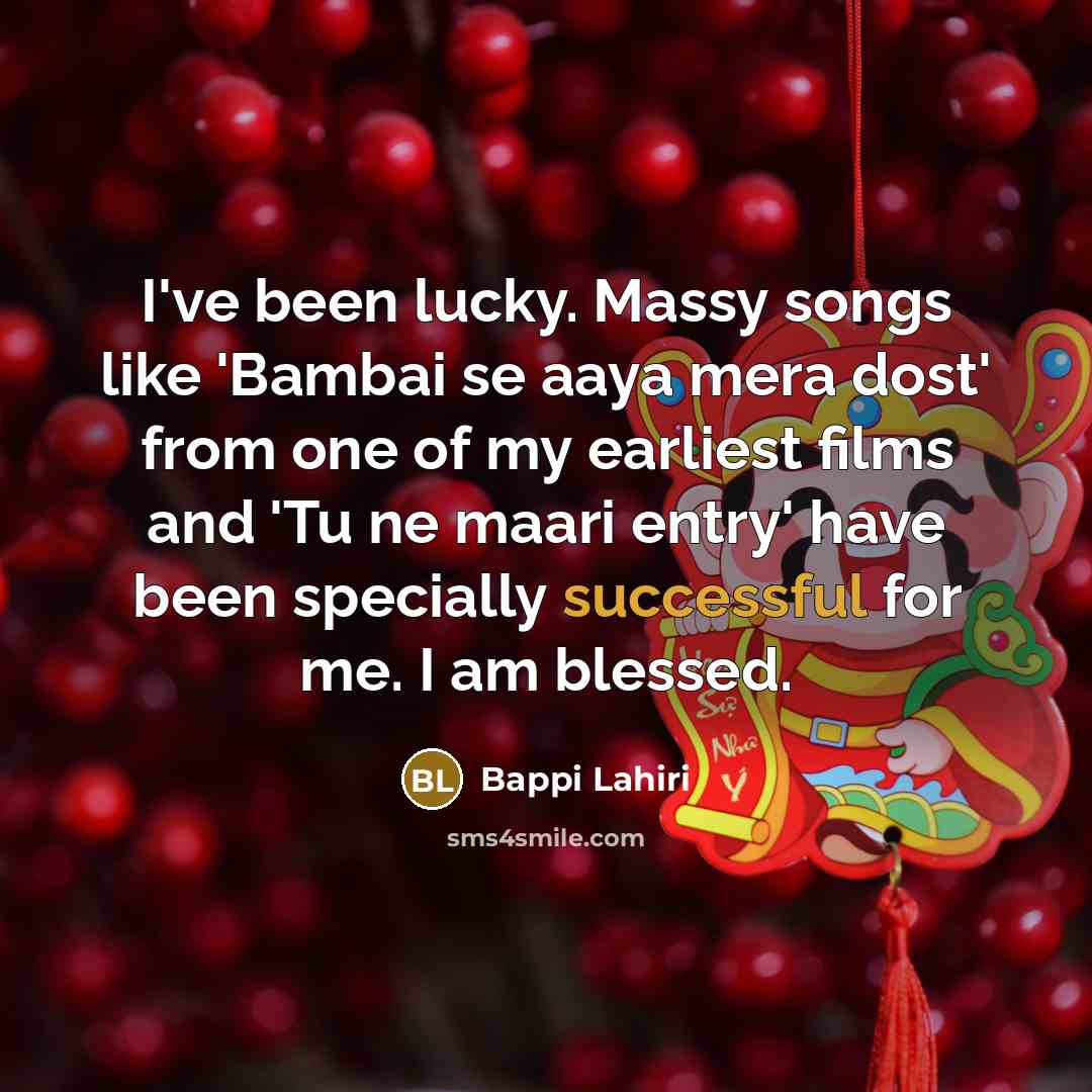 “I've been lucky. Massy songs like 'Bambai se aaya mera…” quote by Bappi Lahiri