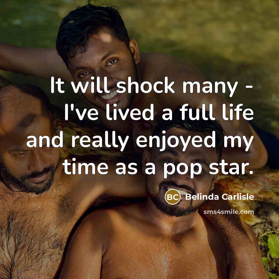 “It will shock many - I've lived a full life…” quote by Belinda Carlisle
