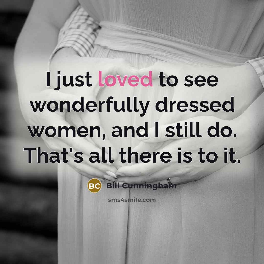 “I just loved to see wonderfully dressed women, and I…” quote by Bill Cunningham