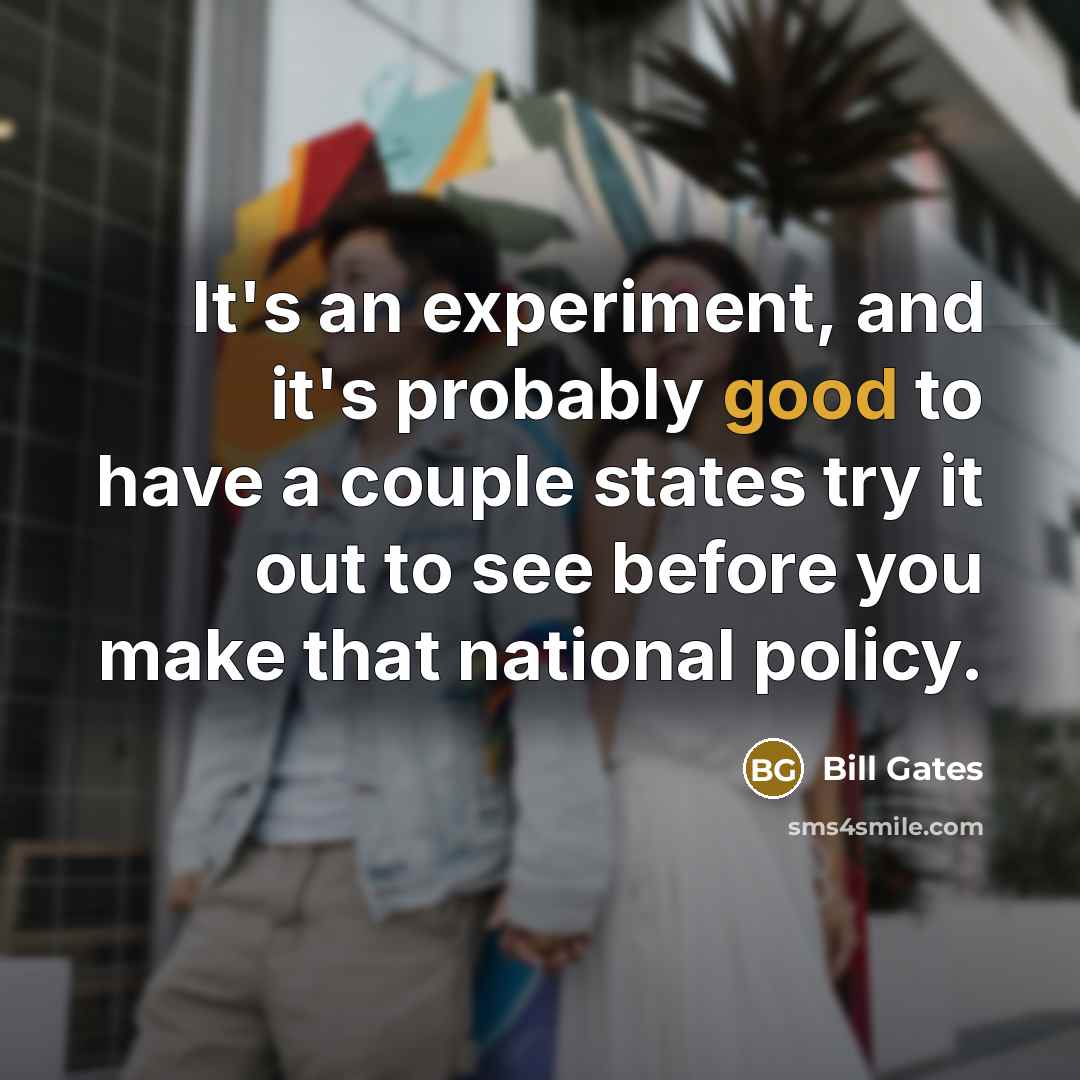 “It's an experiment, and it's probably good to have a…” quote by Bill Gates