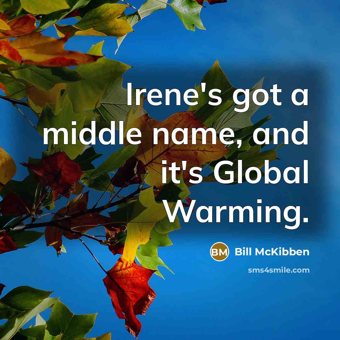 “Irene's got a middle name, and it's Global Warming.…” quote by Bill McKibben