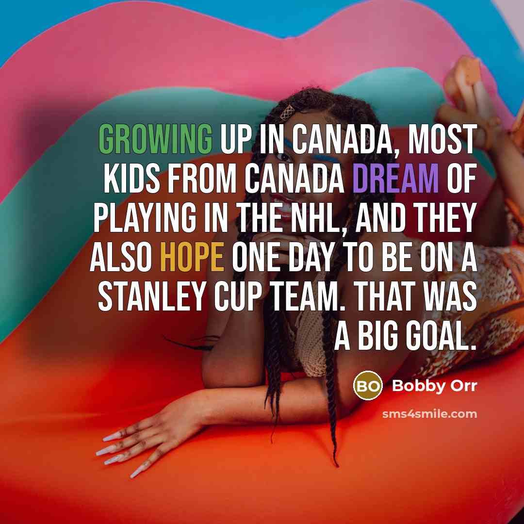 “Growing up in Canada, most kids from Canada dream of…” quote by Bobby Orr