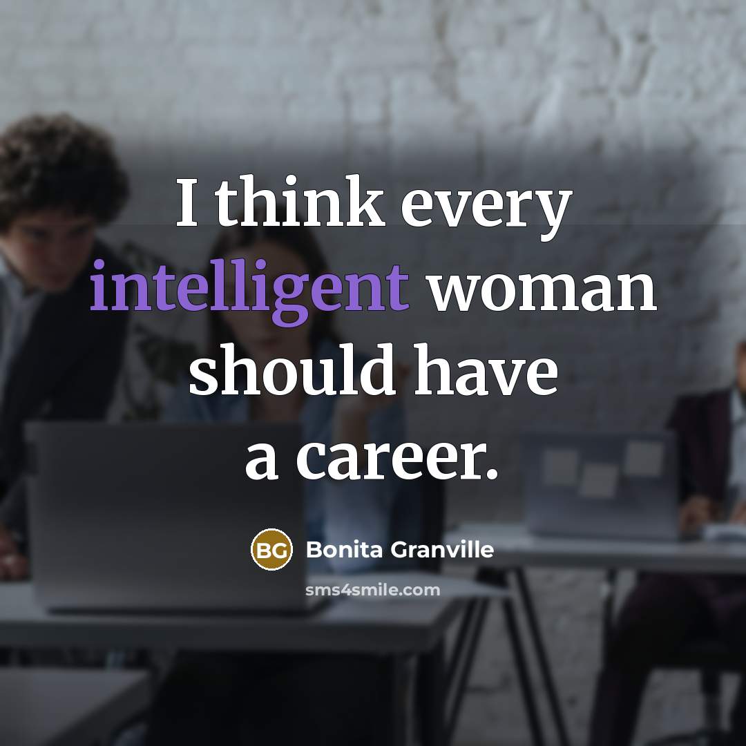 “I think every intelligent woman should have a career.” quote by Bonita Granville