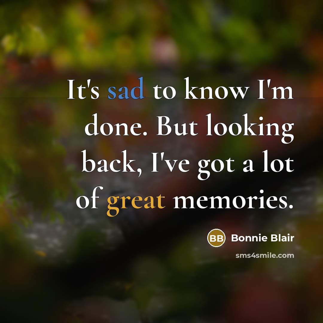 “It's sad to know I'm done. But looking back, I've…” quote by Bonnie Blair