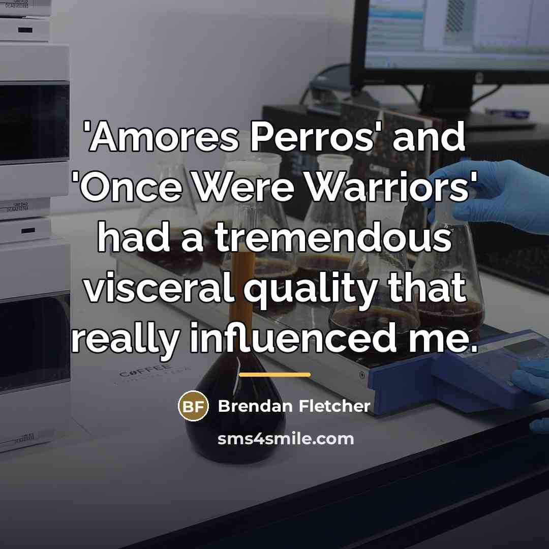 “'Amores Perros' and 'Once Were Warriors' had a tremendous visceral…” quote by Brendan Fletcher