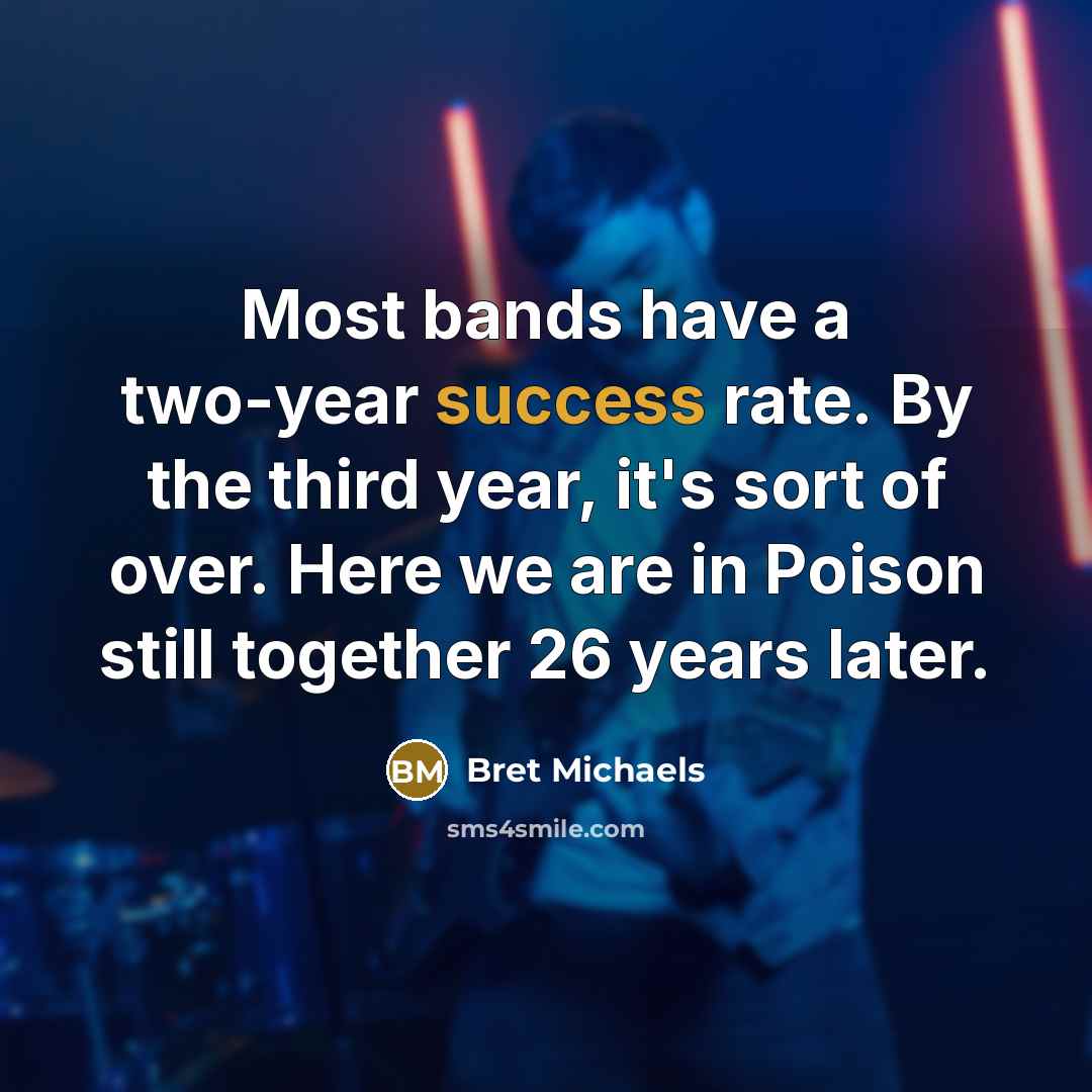 “Most bands have a two-year success rate. By the third…” quote by Bret Michaels