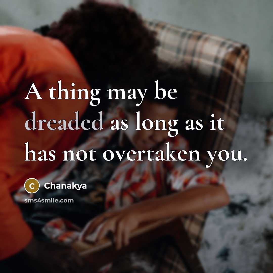 “A thing may be dreaded as long as it has…” quote by Chanakya
