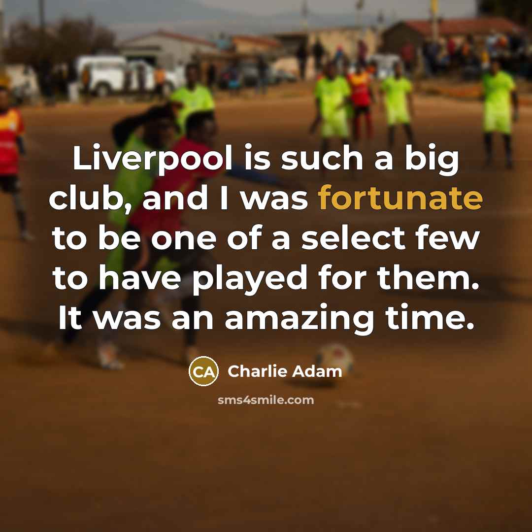 “Liverpool is such a big club, and I was fortunate…” quote by Charlie Adam