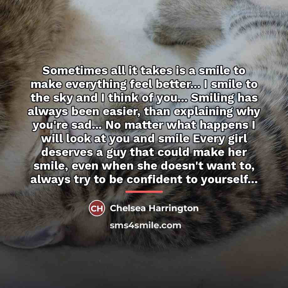 “Sometimes all it takes is a smile to make everything…” quote by Chelsea Harrington