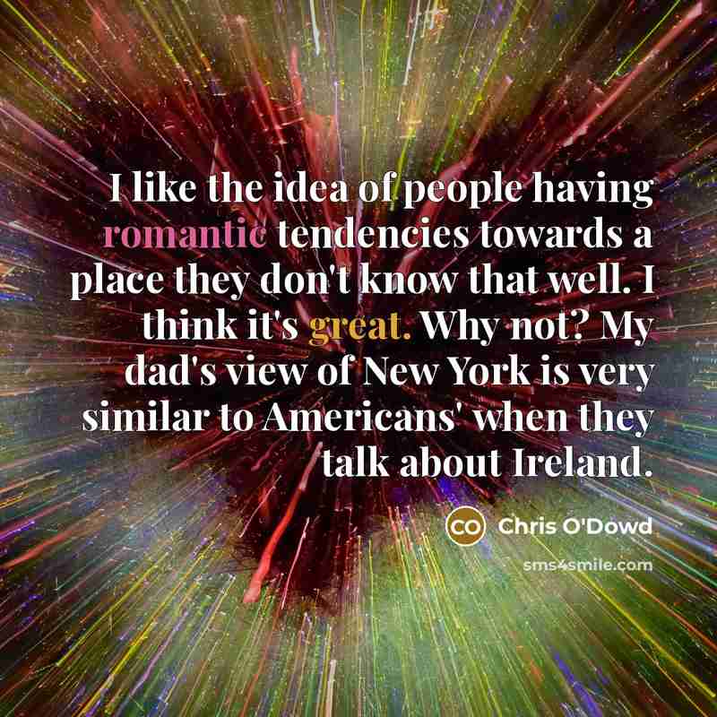 “I like the idea of people having romantic tendencies towards…” quote by Chris O'Dowd