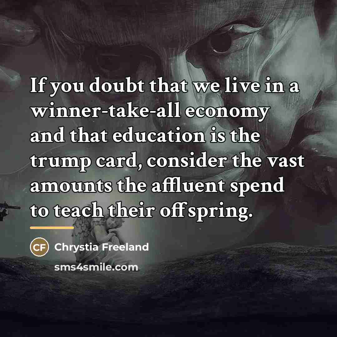 “If you doubt that we live in a winner-take-all economy…” quote by Chrystia Freeland