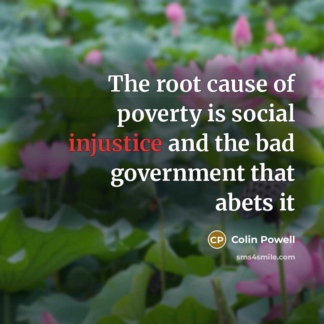 “The root cause of poverty is social injustice and the…” quote by Colin Powell