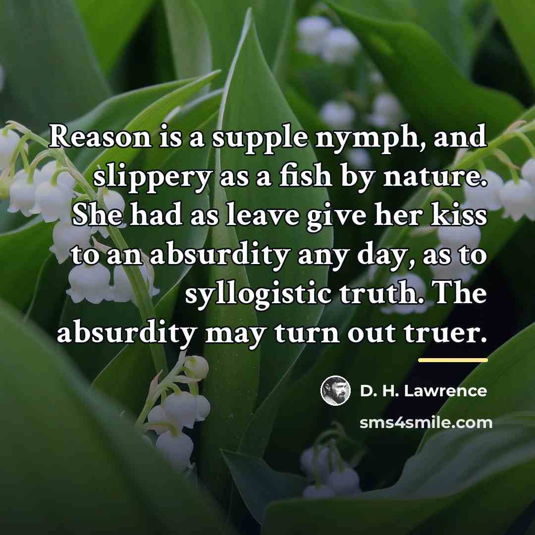 “Reason is a supple nymph, and slippery as a fish…” quote by D. H. Lawrence