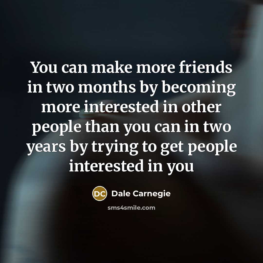 “You can make more friends in two months by becoming…” quote by Dale Carnegie