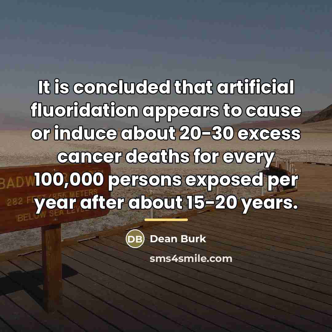 “It is concluded that artificial fluoridation appears to cause or…” quote by Dean Burk