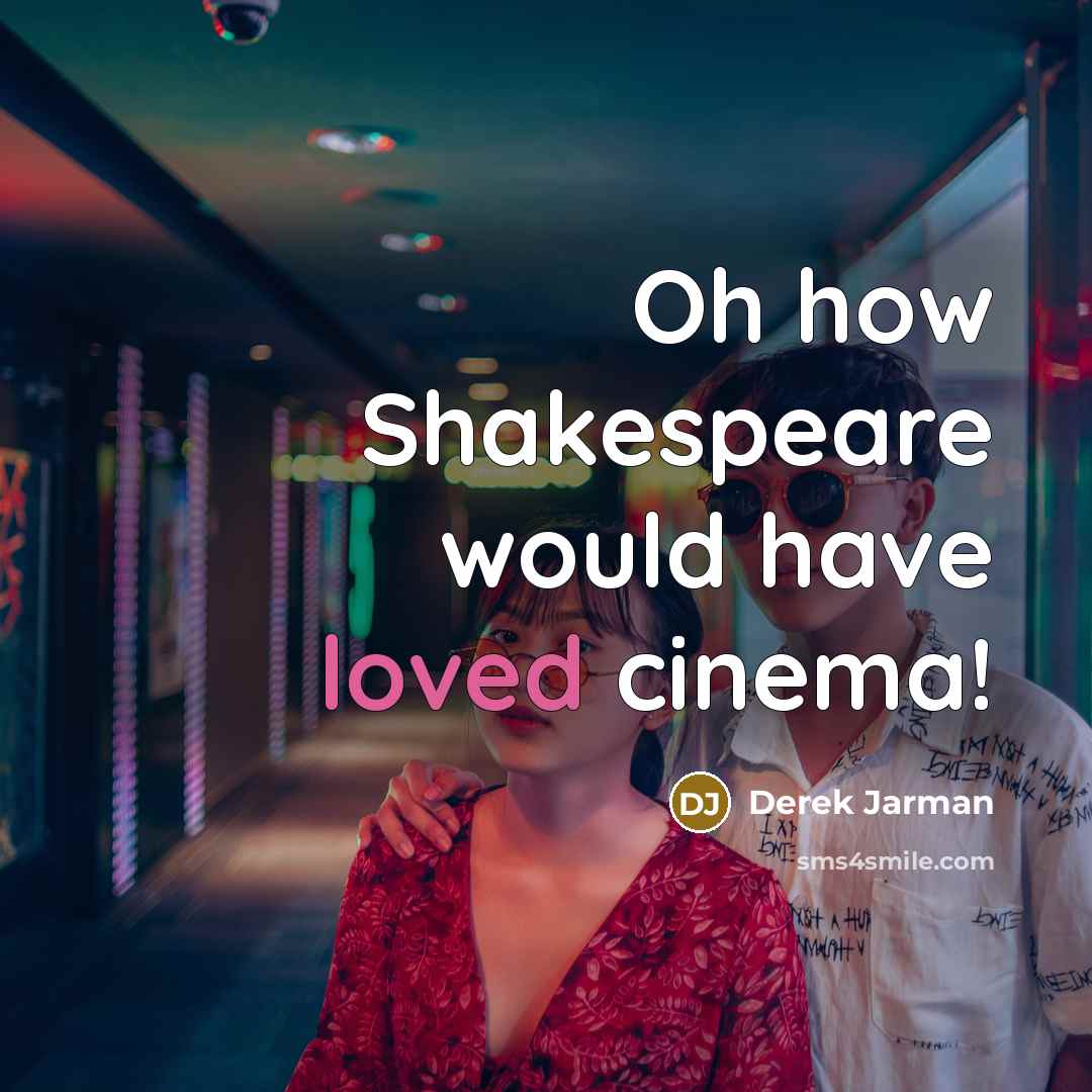 “Oh how Shakespeare would have loved cinema!…” quote by Derek Jarman