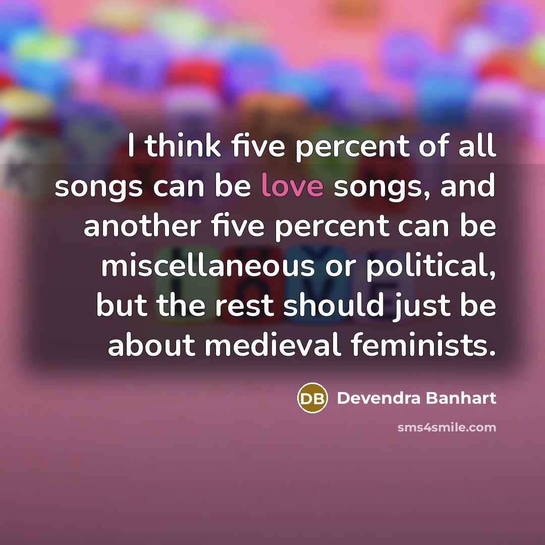 “I think five percent of all songs can be love…” quote by Devendra Banhart