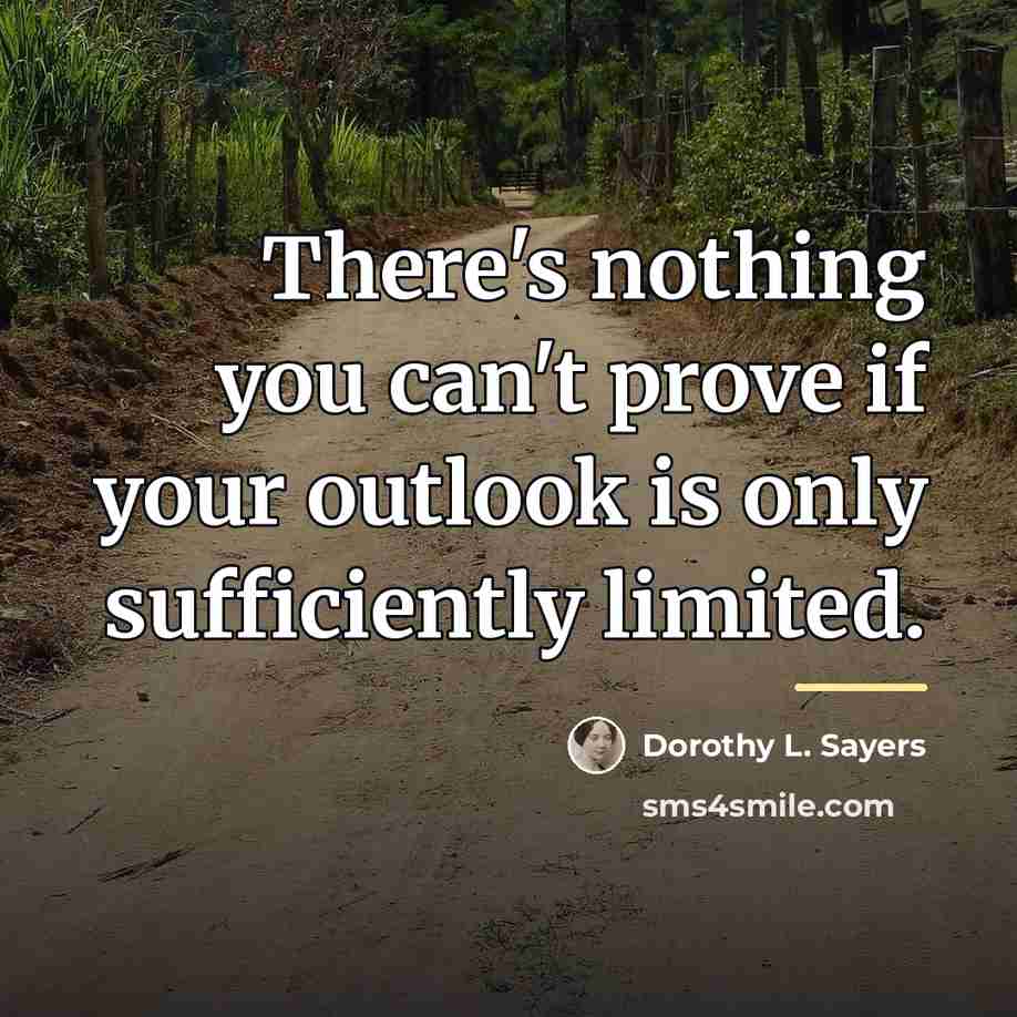 “There's nothing you can't prove if your outlook is only…” quote by Dorothy L. Sayers
