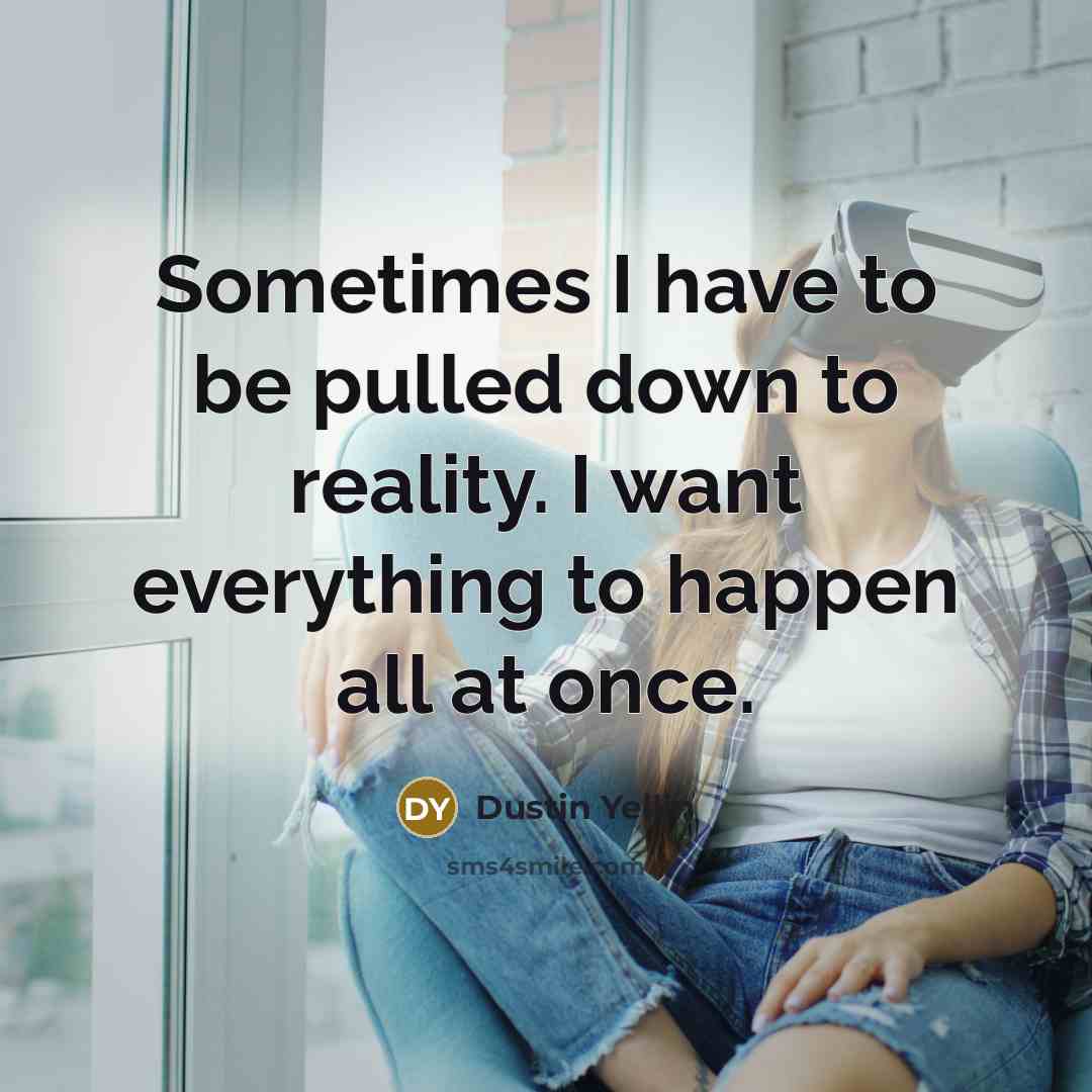 “Sometimes I have to be pulled down to reality. I…” quote by Dustin Yellin