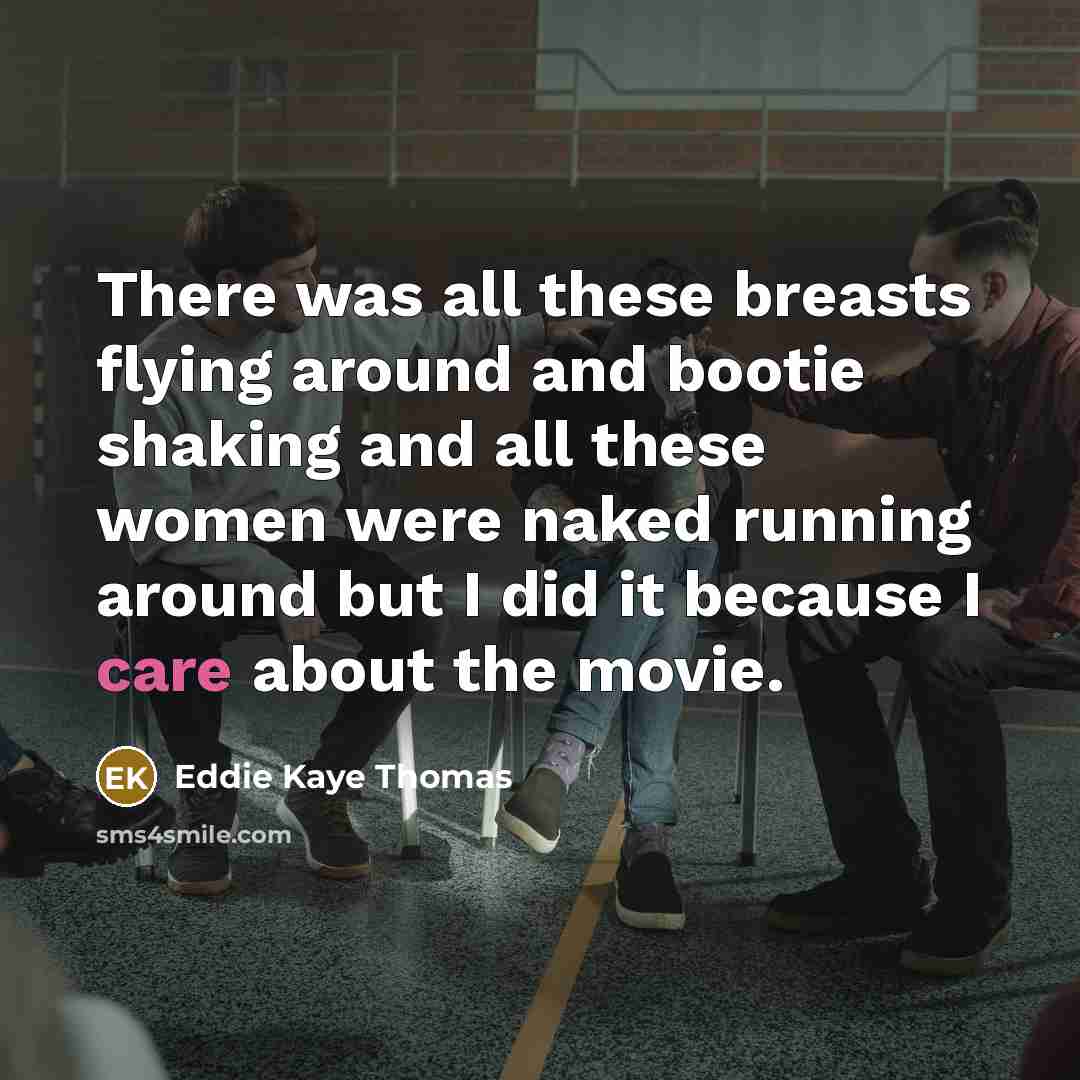 “There was all these breasts flying around and bootie shaking…” quote by Eddie Kaye Thomas