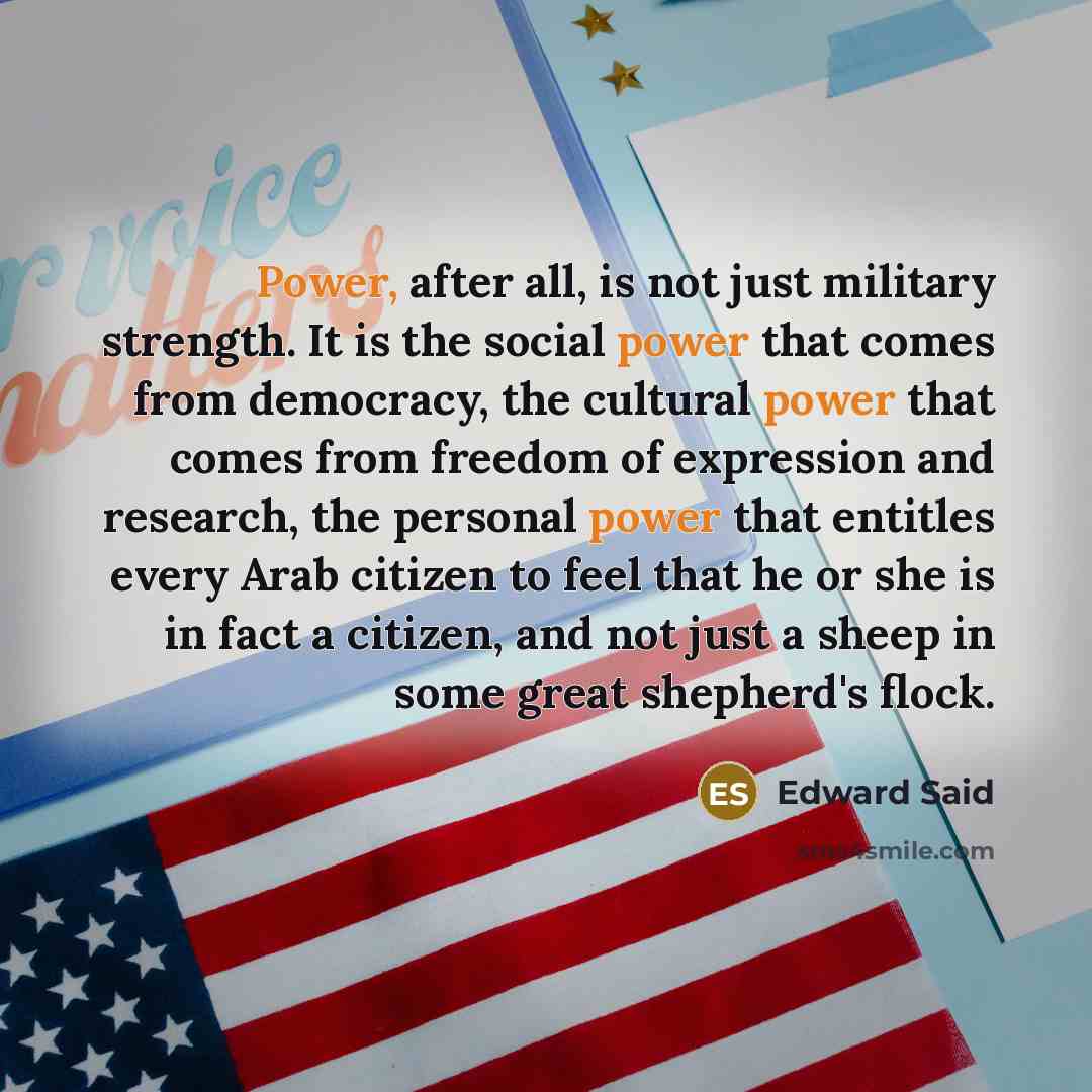 “Power, after all, is not just military strength. It is…” quote by Edward Said