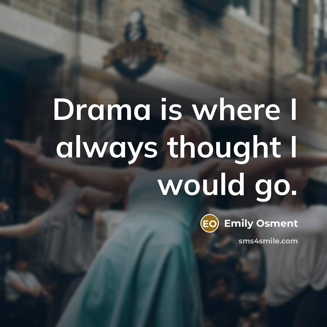 “Drama is where I always thought I would go.…” quote by Emily Osment