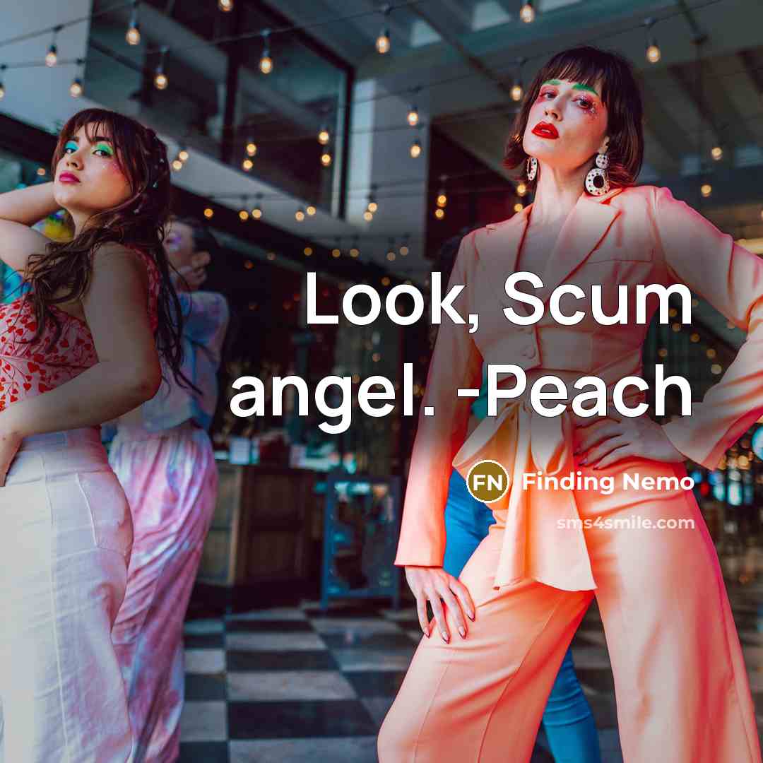 “Look, Scum angel. -Peach…” quote by Finding Nemo