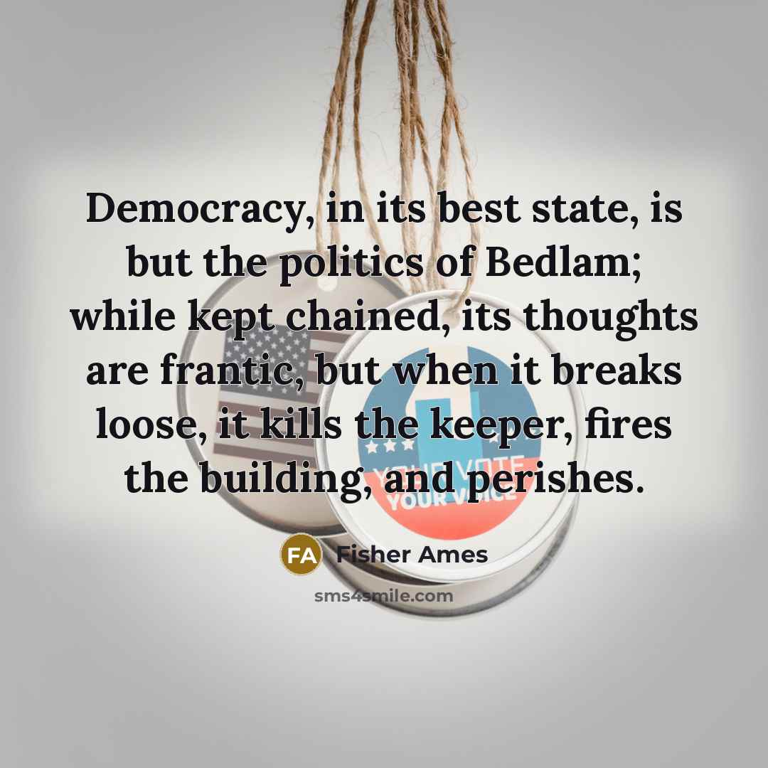 “Democracy, in its best state, is but the politics of…” quote by Fisher Ames