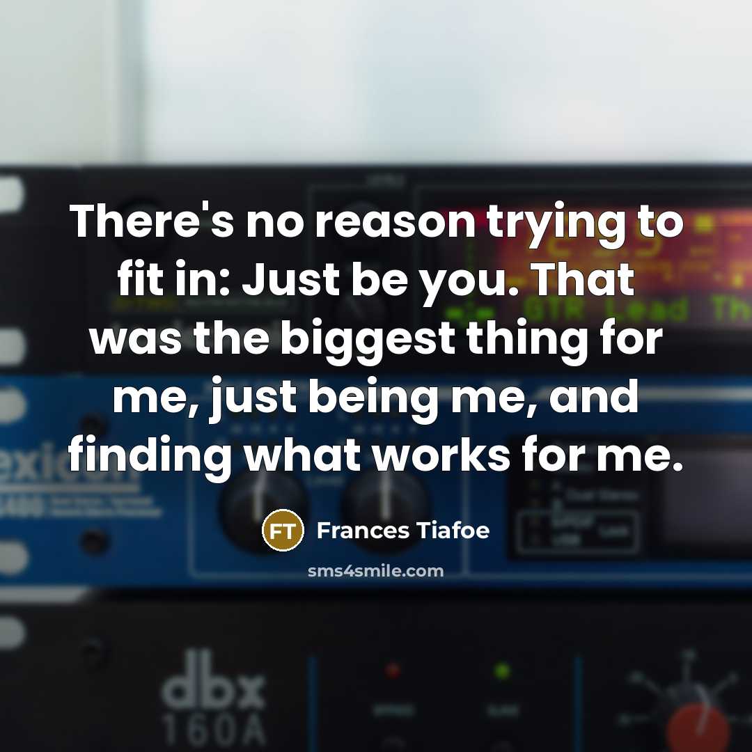 “There's no reason trying to fit in: Just be you.…” quote by Frances Tiafoe