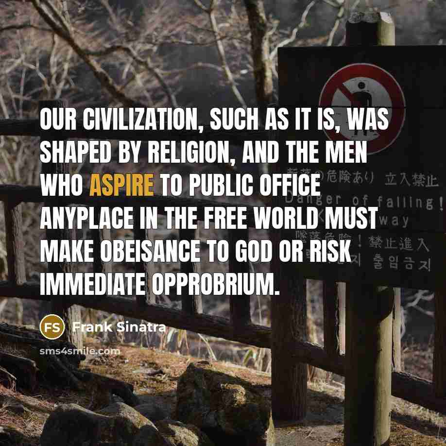 “Our civilization, such as it is, was shaped by religion,…” quote by Frank Sinatra